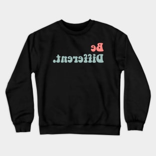 be different Crewneck Sweatshirt